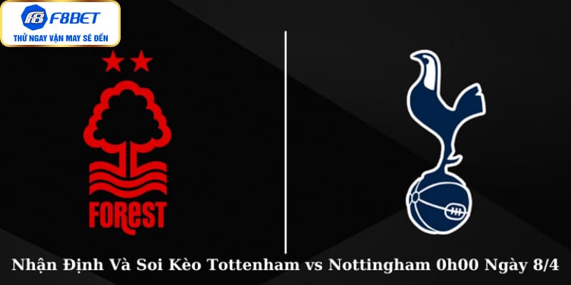 Nhận Định Và Soi Kèo Tottenham vs Nottingham 0h00 Ngày 8/4