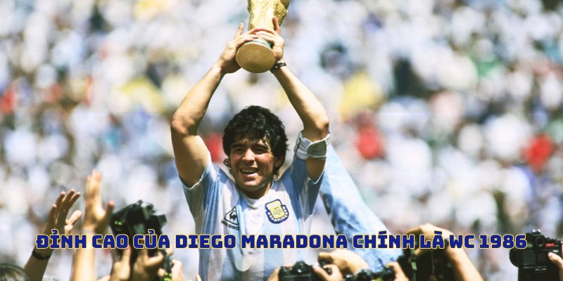 Đỉnh cao của Diego Maradona chính là WC 1986