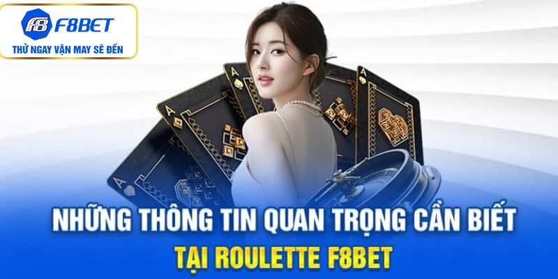 Các thông tin quan trọng cần biết ở tại Roulette F8BET